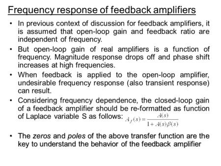 Frequency response of feedback amplifiers In previous context of discussion for feedback amplifiers, it is assumed that open-loop gain and feedback ratio.