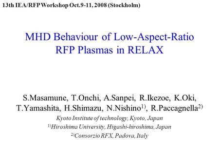 MHD Behaviour of Low-Aspect-Ratio RFP Plasmas in RELAX S.Masamune, T.Onchi, A.Sanpei, R.Ikezoe, K.Oki, T.Yamashita, H.Shimazu, N.Nishino 1), R.Paccagnella.