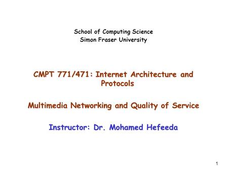 1 School of Computing Science Simon Fraser University CMPT 771/471: Internet Architecture and Protocols Multimedia Networking and Quality of Service Instructor: