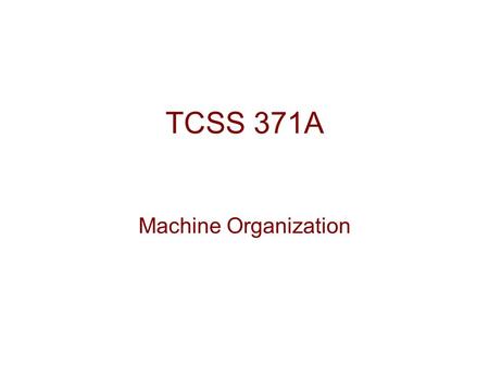 TCSS 371A Machine Organization. Getting Started Get acquainted (take pictures) Discuss purpose, scope, and expectations of the course Discuss personal.