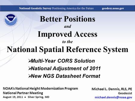 Better Positions and Improved Access to the National Spatial Reference System  Multi-Year CORS Solution  National Adjustment of 2011  New NGS Datasheet.