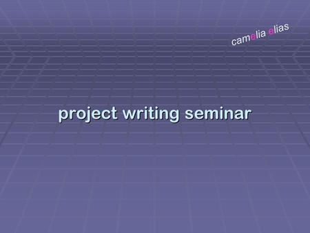 Project writing seminar camelia elias. making roadmaps and dividing the labor  you simply translate your problem formulation into a table of contents,