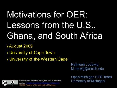 Motivations for OER: Lessons from the U.S., Ghana, and South Africa / August 2009 / University of Cape Town / University of the Western Cape Except where.