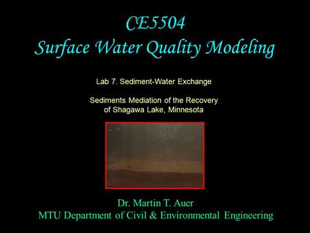 Dr. Martin T. Auer MTU Department of Civil & Environmental Engineering CE5504 Surface Water Quality Modeling Lab 7. Sediment-Water Exchange Sediments Mediation.