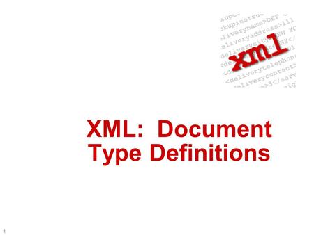 1 XML: Document Type Definitions 2 Road Map  Introduction to DTDs  What’s a DTD?  Why are they important?  What will we cover?  Our First DTD 