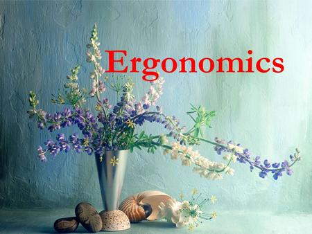 Ergonomics Introduction to ergonomics The term ergonomics is derived from two greek words : ergon meaning work and nomos meaning natural laws or rules.