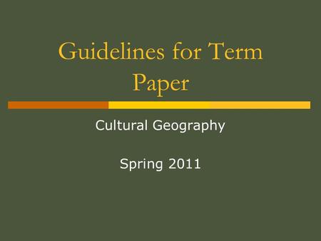 Guidelines for Term Paper Cultural Geography Spring 2011.
