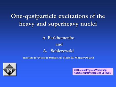 One-qusiparticle excitations of the heavy and superheavy nuclei A. Parkhomenko and and A.Sobiczewski Institute for Nuclear Studies, ul. Hoża 69, Warsaw.