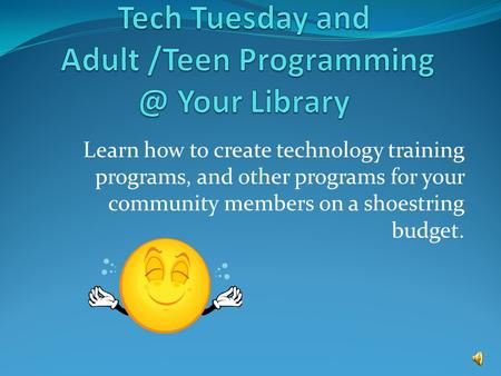 Learn how to create technology training programs, and other programs for your community members on a shoestring budget.