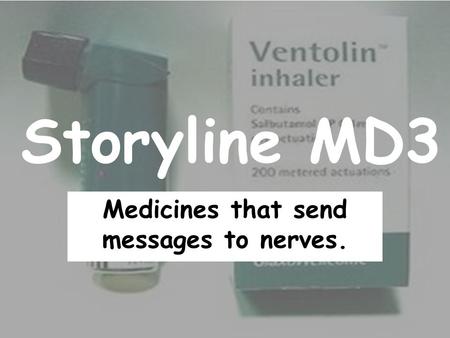 Storyline MD3 Medicines that send messages to nerves.