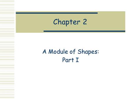 Chapter 2 A Module of Shapes: Part I. Defining New Datatypes  The ability to define new data types in a programming language is important.  Kinds of.