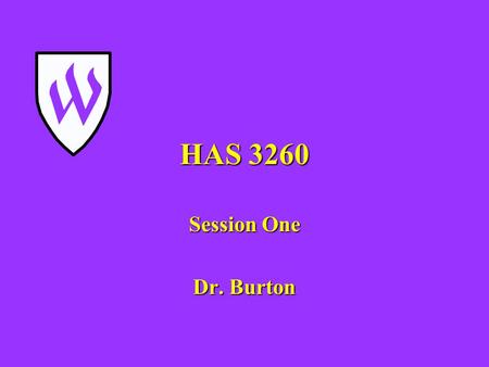 HAS 3260 Session One Dr. Burton.