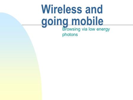 Wireless and going mobile Browsing via low energy photons.