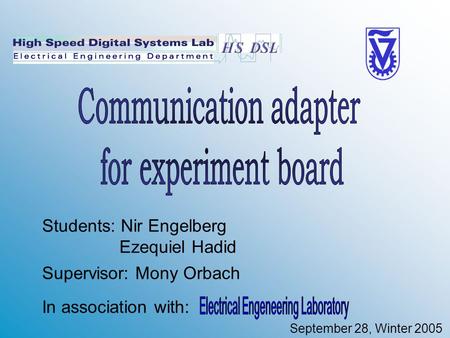 Students: Nir Engelberg Ezequiel Hadid Supervisor: Mony Orbach In association with: September 28, Winter 2005.