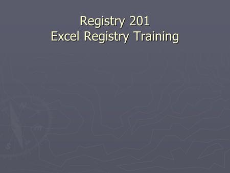 Registry 201 Excel Registry Training. Registry 201 Excel Registry Training Outline ► Important Information about PHI ► Getting to know you ► Excel Training.