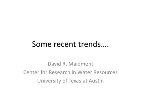 Some recent trends…. David R. Maidment Center for Research in Water Resources University of Texas at Austin.