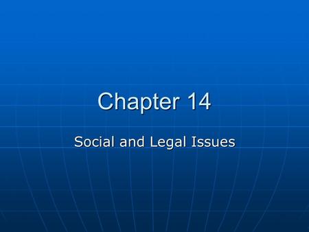 Chapter 14 Social and Legal Issues. Chapter Outline A gift of fire A gift of fire Here, there, everywhere Here, there, everywhere Privacy Privacy The.