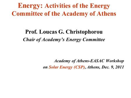 Energy: Activities of the Energy Committee of the Academy of Athens Prof. Loucas G. Christophorou Chair of Academy’s Energy Committee Academy of Athens-EASAC.