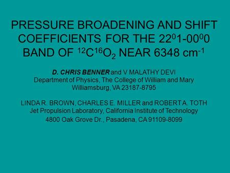 PRESSURE BROADENING AND SHIFT COEFFICIENTS FOR THE 22 0 1-00 0 0 BAND OF 12 C 16 O 2 NEAR 6348 cm -1 D. CHRIS BENNER and V MALATHY DEVI Department of Physics,