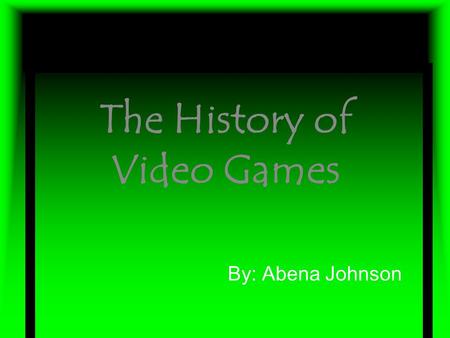 The History of Video Games By: Abena Johnson. Before the Video Game Era 1889-1951  In 1889 before it was called Nintendo it was called Marufuku. (Marufuku.