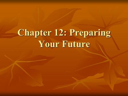 Chapter 12: Preparing Your Future. Careers Now! Societal Changes Societal Changes Economic Changes Economic Changes Ability to change jobs Ability to.