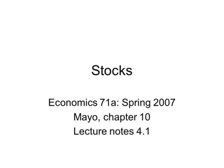Stocks Economics 71a: Spring 2007 Mayo, chapter 10 Lecture notes 4.1.