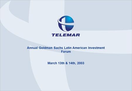 Annual Goldman Sachs Latin American Investment Forum March 13th & 14th, 2003.