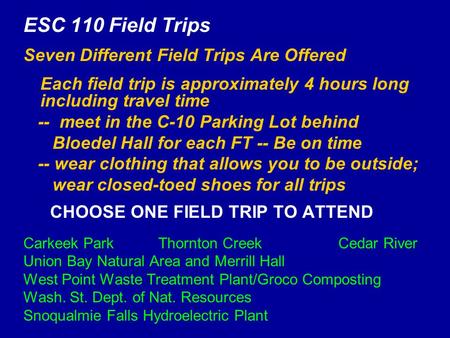 ESC 110 Field Trips Seven Different Field Trips Are Offered Each field trip is approximately 4 hours long including travel time -- meet in the C-10 Parking.