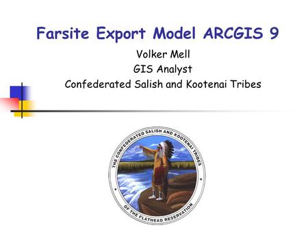 Farsite Export Model ARCGIS 9 Volker Mell GIS Analyst Confederated Salish and Kootenai Tribes.