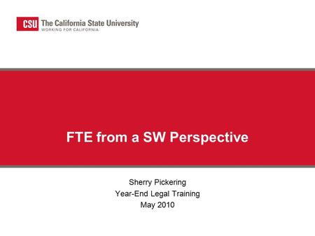 FTE from a SW Perspective Sherry Pickering Year-End Legal Training May 2010.