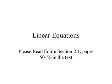 Linear Equations Please Read Entire Section 2.1, pages 50-55 in the text.