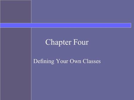 Chapter Four Defining Your Own Classes. Topics Instantiable classes Components of a class –constructors –accessors –mutators Visibility modifiers Class.