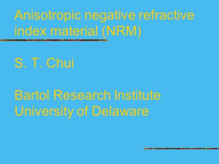 Anisotropic negative refractive index material (NRM) S. T