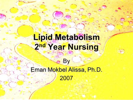 Lipid Metabolism Lipid Metabolism 2 nd Year Nursing By Eman Mokbel Alissa, Ph.D. 2007.