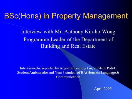 BSc(Hons) in Property Management Interview with Mr. Anthony Kin-ho Wong Programme Leader of the Department of Building and Real Estate Interviewed & reported.