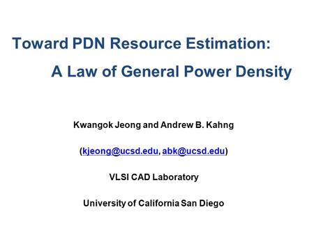 Toward PDN Resource Estimation: A Law of General Power Density Kwangok Jeong and Andrew B. Kahng