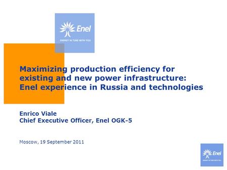 Maximizing production efficiency for existing and new power infrastructure: Enel experience in Russia and technologies Enrico Viale Chief Executive Officer,