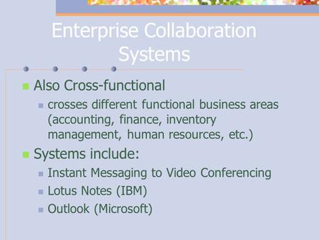 Enterprise Collaboration Systems Also Cross-functional crosses different functional business areas (accounting, finance, inventory management, human resources,