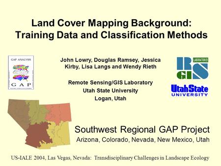 Land Cover Mapping Background: Training Data and Classification Methods Southwest Regional GAP Project Arizona, Colorado, Nevada, New Mexico, Utah US-IALE.