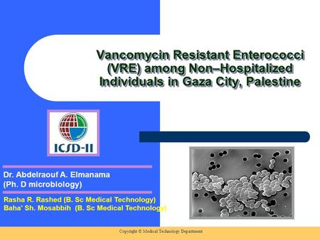 Copyright © Medical Technology Department Vancomycin Resistant Enterococci (VRE) among Non–Hospitalized Individuals in Gaza City, Palestine Rasha R. Rashed.