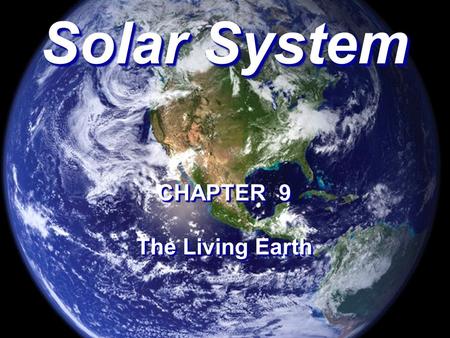 Solar System CHAPTER 9 The Living Earth CHAPTER 9 The Living Earth.