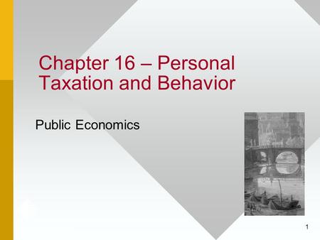 1 Chapter 16 – Personal Taxation and Behavior Public Economics.