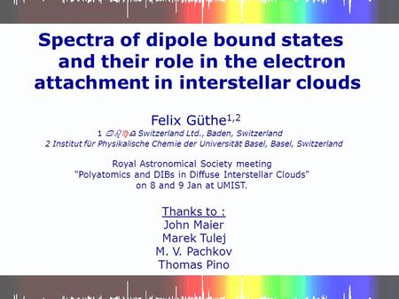 Spectra of dipole bound states and their role in the electron attachment in interstellar clouds Felix Güthe 1,2 1 abcd Switzerland Ltd., Baden, Switzerland.