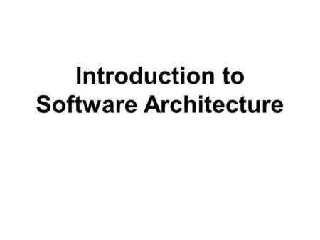 Introduction to Software Architecture. Software Architecture Definition  Definition. A software system’s architecture is the set of principal design.