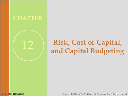 McGraw-Hill/Irwin Copyright © 2008 by The McGraw-Hill Companies, Inc. All rights reserved CHAPTER 12 Risk, Cost of Capital, and Capital Budgeting.