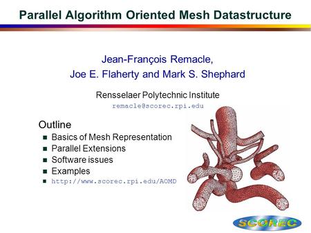  Jean-François Remacle,  Joe E. Flaherty and Mark S. Shephard  Rensselaer Polytechnic Institute  Parallel Algorithm Oriented.