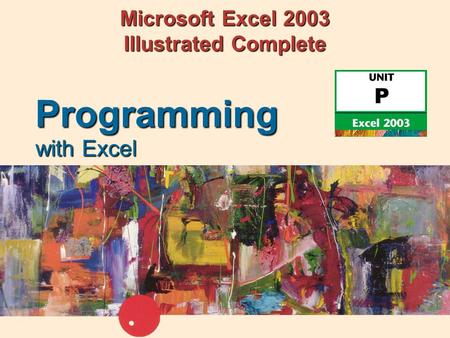 Microsoft Excel 2003 Illustrated Complete with Excel Programming.