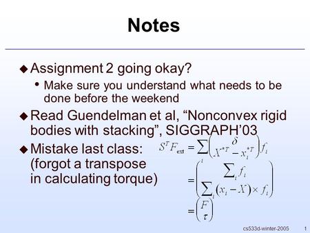 1cs533d-winter-2005 Notes  Assignment 2 going okay? Make sure you understand what needs to be done before the weekend  Read Guendelman et al, “Nonconvex.