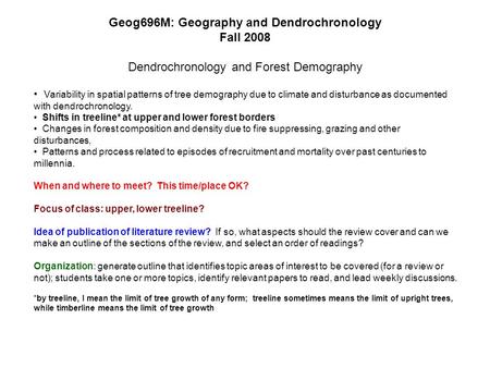 Geog696M: Geography and Dendrochronology Fall 2008 Dendrochronology and Forest Demography Variability in spatial patterns of tree demography due to climate.