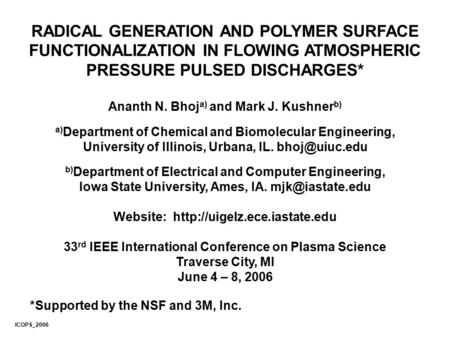RADICAL GENERATION AND POLYMER SURFACE FUNCTIONALIZATION IN FLOWING ATMOSPHERIC PRESSURE PULSED DISCHARGES* Ananth N. Bhoj a) and Mark J. Kushner b) a)